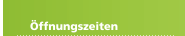 &Ouml;ffnungszeiten